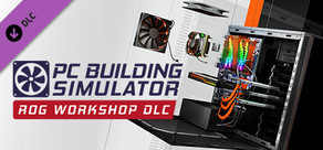 PC Building Simulator - Republic of Gamers Workshop