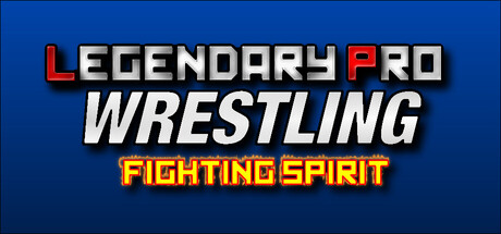 Legendary Pro Wrestling: Fighting Spirit