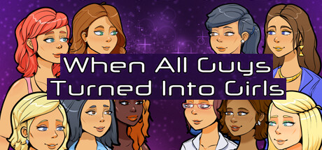 When All Guys Turned into Girls