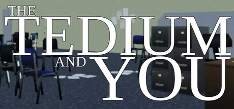 The Tedium and You
