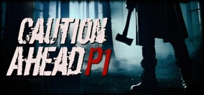 Caution Ahead: Part 1