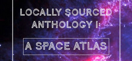 Locally Sourced Anthology I: A Space Atlas Cover Image