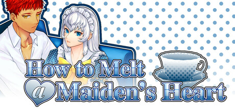 How to Melt a Maiden's Heart