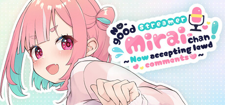 No-good Streamer Mirai-chan! (Now accepting lewd comments)