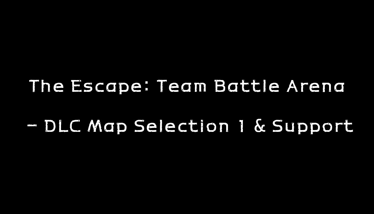 The Escape: Team Battle Arena - DLC Map Selection 1 & Support