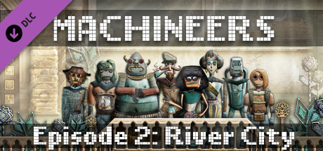 Machineers - Episode 2: River City