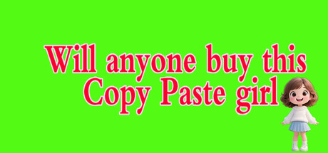 Steam Community :: Will anyone buy this Copy Paste girl