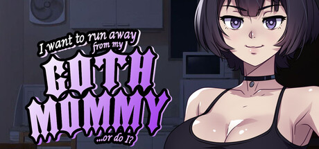 I want to run away from my goth mommy... or do I?