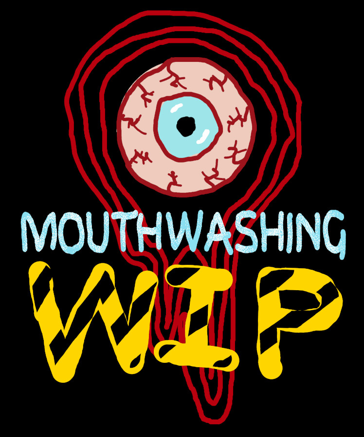 Mouthwashing - Work In Progress