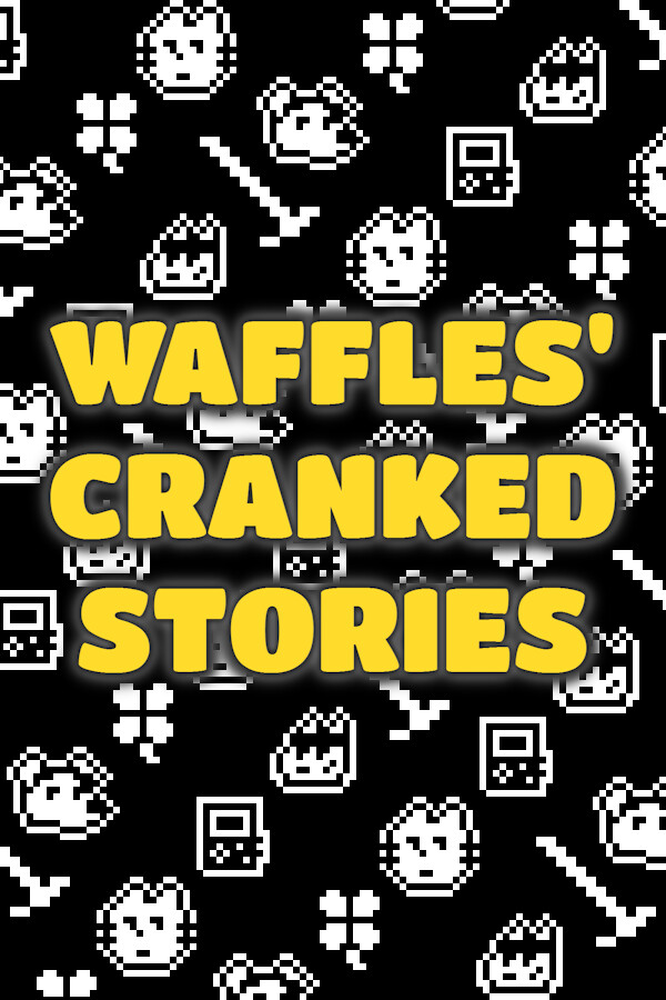 Waffles' Cranked Stories