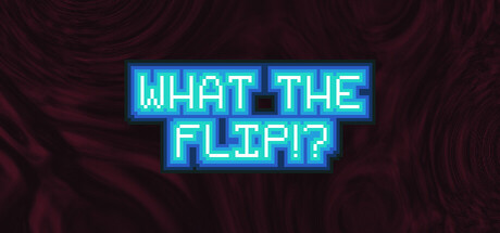 What The Flip?!