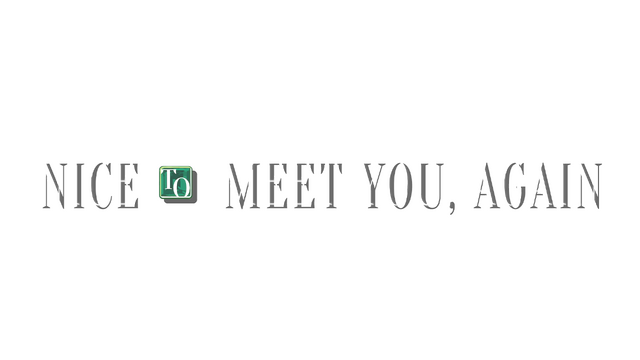 NICE TO MEET YOU, AGAIN