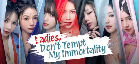Ladies, Don’t Tempt My Immortality
