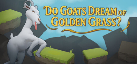 Do Goats Dream of Golden Grass?