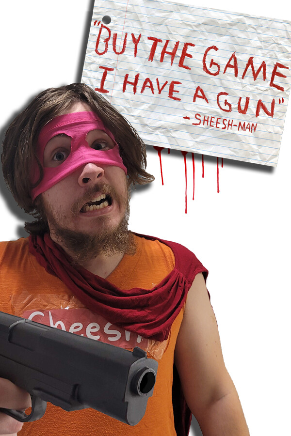 "Buy The Game, I Have a Gun" -Sheesh-Man