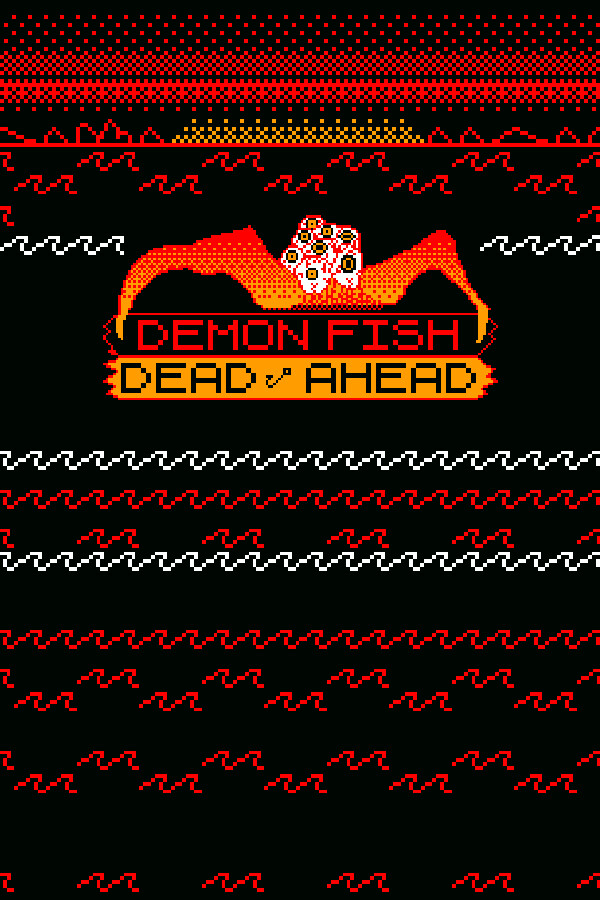 Demon Fish Dead Ahead