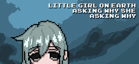 غلاف لعبة Little Girl On Earth Asking Why She Asking Why