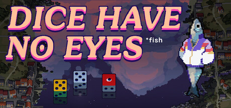 Dice Have No Eyes