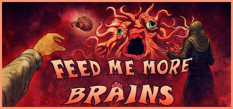 FEED ME MORE BRAINS