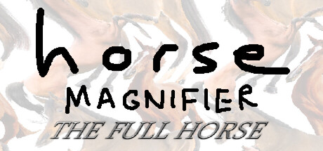 Horse Magnifier: The Full Horse