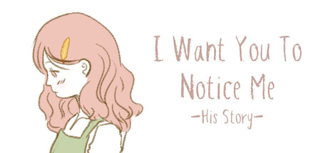 I Want You To Notice Me: His Story