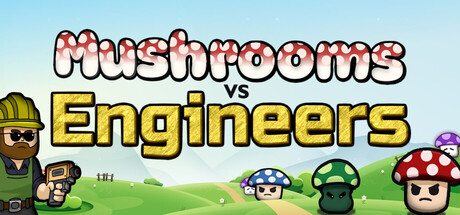 Mushrooms vs Engineers