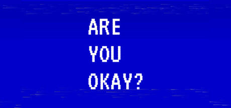 ARE YOU OKAY?