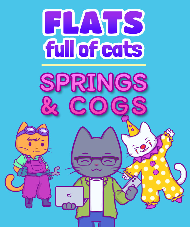 Flats Full of Cats: Springs & Cogs