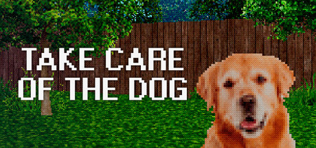 TAKE CARE OF THE DOG