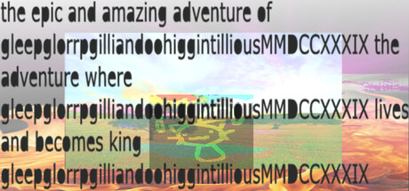 the epic and amazing adventure of gleepglorrpgilliandoohiggintilliousMMDCCXXXIX the adventure where gleepglorrpgilliandoohiggintilliousMMDCCXXXIX lives and becomes king gleepglorrpgilliandoohiggintilliousMMDCCXXXIX