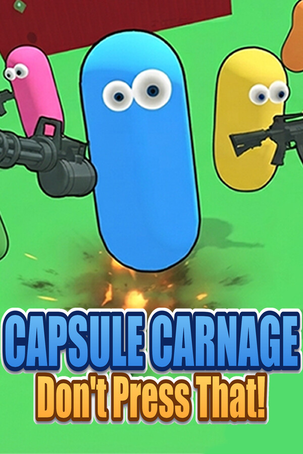 Capsule Carnage: Don't Press That