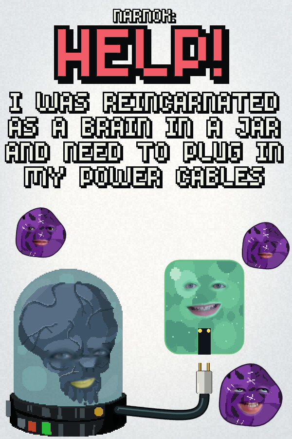 NARNOK: Help! I Was Reincarnated as a Brain in a Jar and Need to Plug In My Power Cables