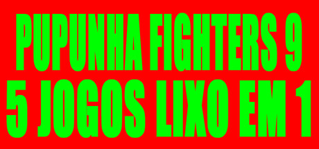 PUPUNHA FIGHTERS 9 - 5 JOGOS LIXO EM 1