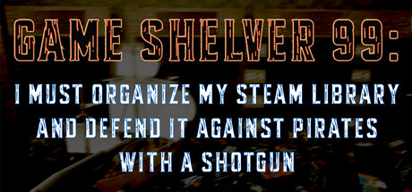 Cover art from Game Shelver 99: I must organize my Steam Library and defend it against pirates with a shotgun