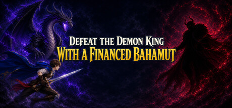 Defeat the Demon King with a Financed Bahamut