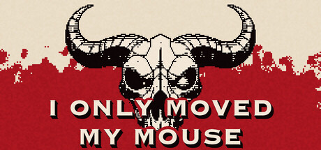 I Only Moved My Mouse