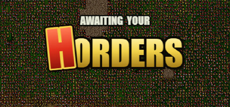 AWAITING YOUR HORDERS