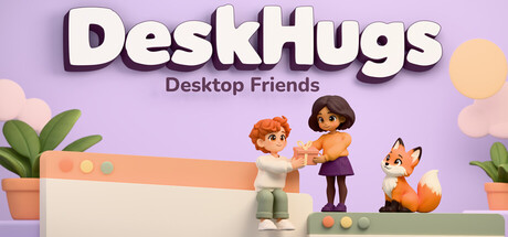 DeskHugs: Desktop Friends