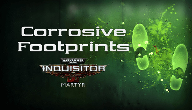 Warhammer 40,000: Inquisitor - Martyr - Corrosive Footprints